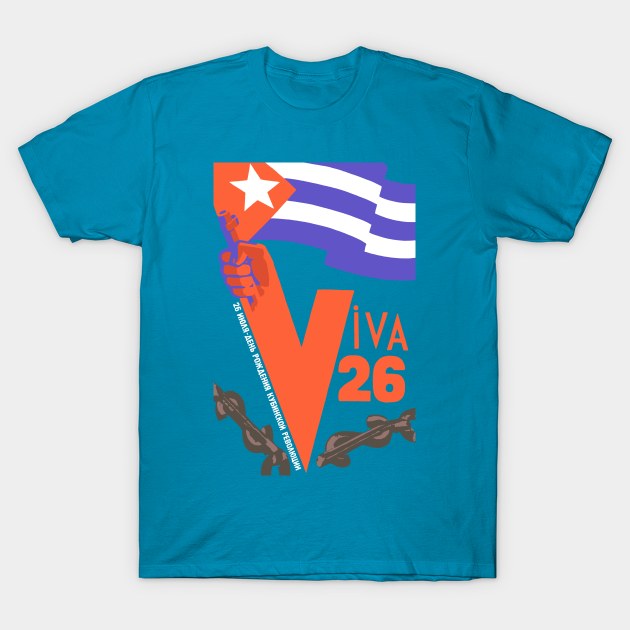 Viva 26 - Cuban Revolution, Historical Propaganda, Socialist Reproduction T-Shirt by SpaceDogLaika